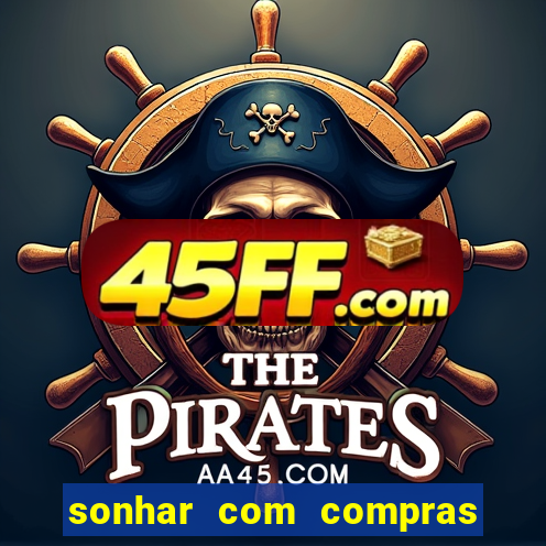 sonhar com compras no mercado